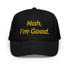 "Nah, I'm Good" Foam trucker hat